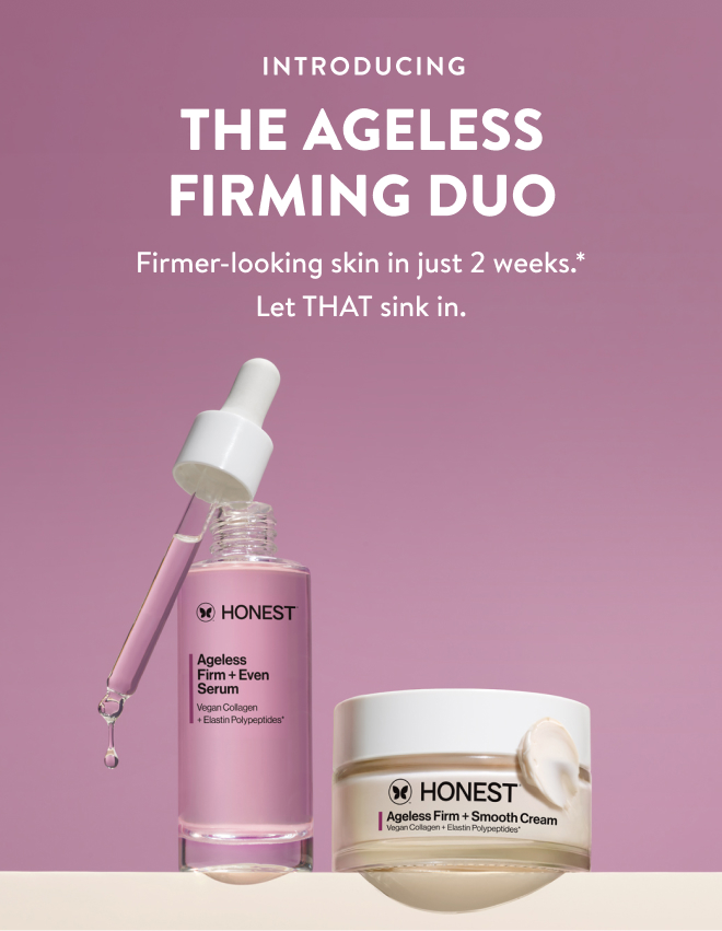 Introducing The Ageless Firming Duo. Firmer looking skin in just 2 weeks.* Let THAT sink in.